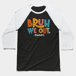 Bruh We Out Teachers 2024 End Of School Teacher Summer Break Baseball T-Shirt